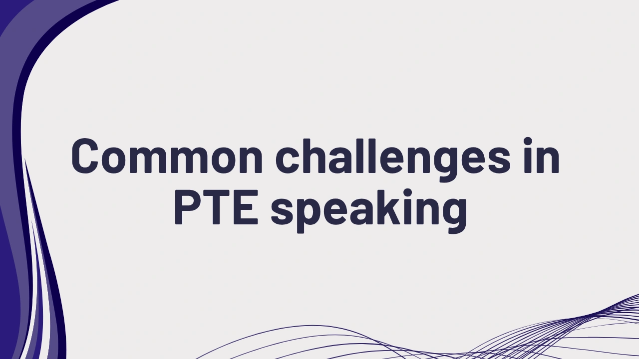 Common challenges in PTE Speaking