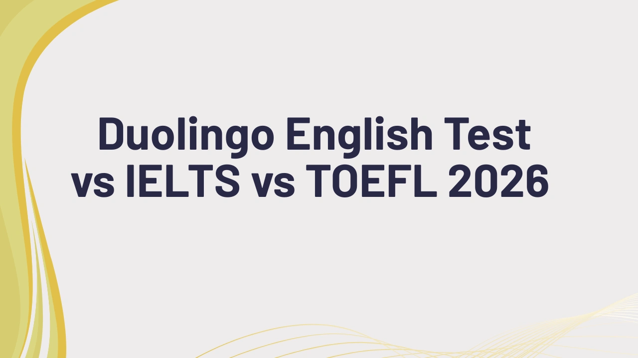 Duolingo English Test vs IELTS vs TOEFL 2026 comparison for university admission