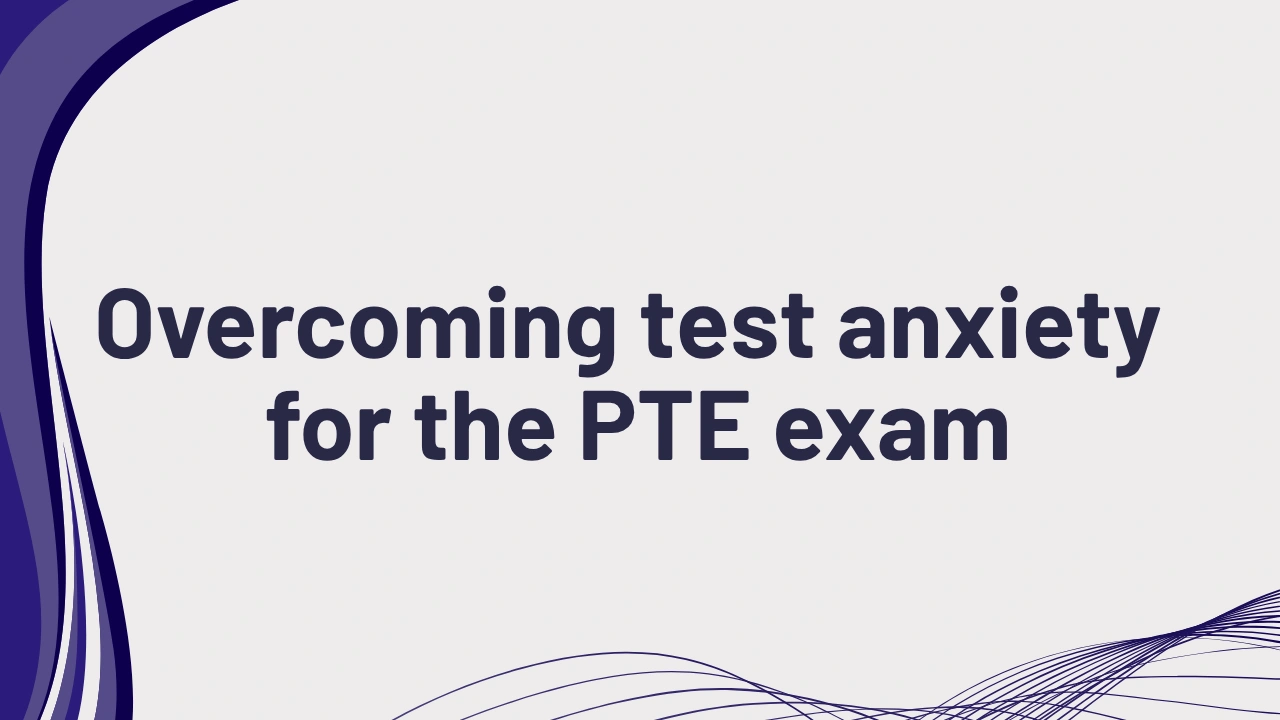 Overcoming PTE Test Anxiety