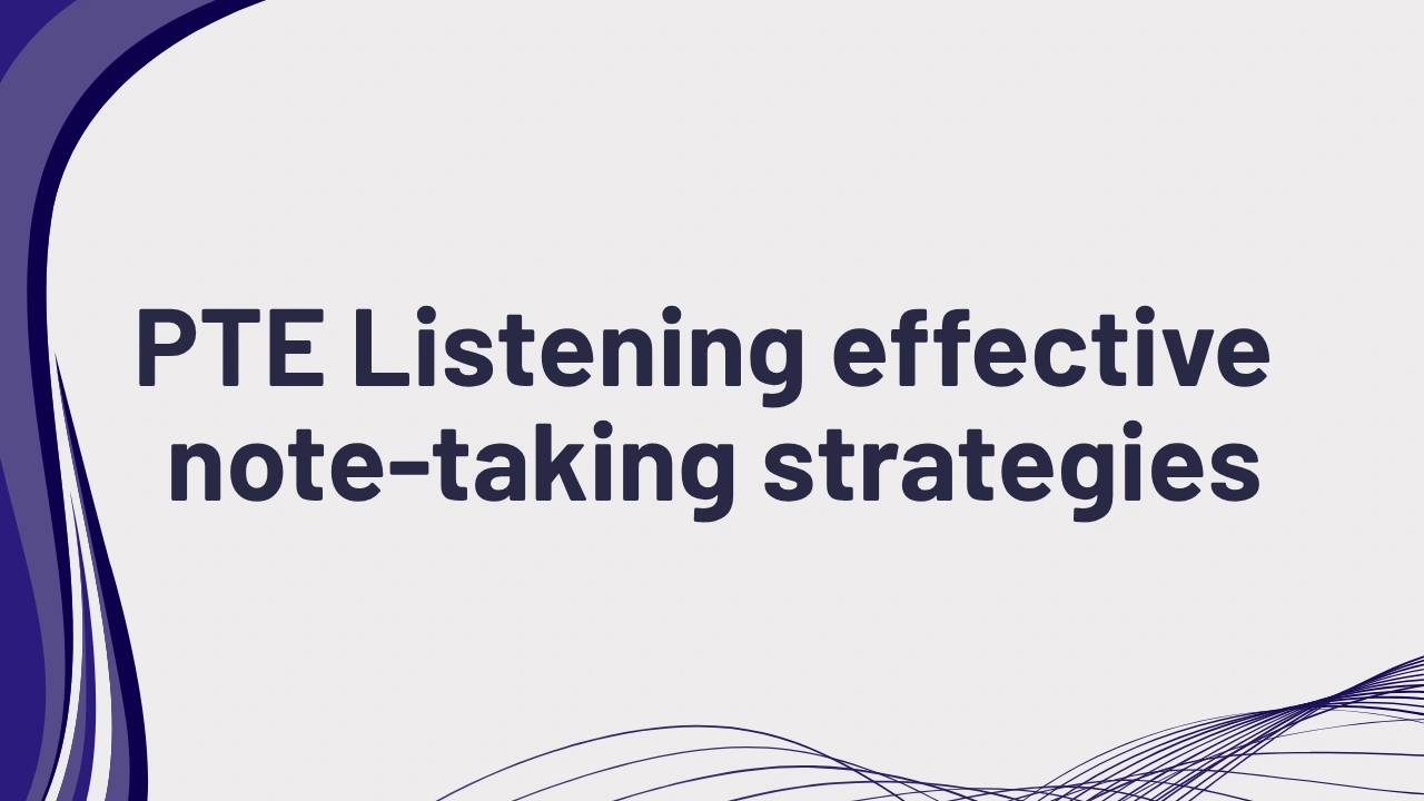 PTE Listening Note-Taking Strategies