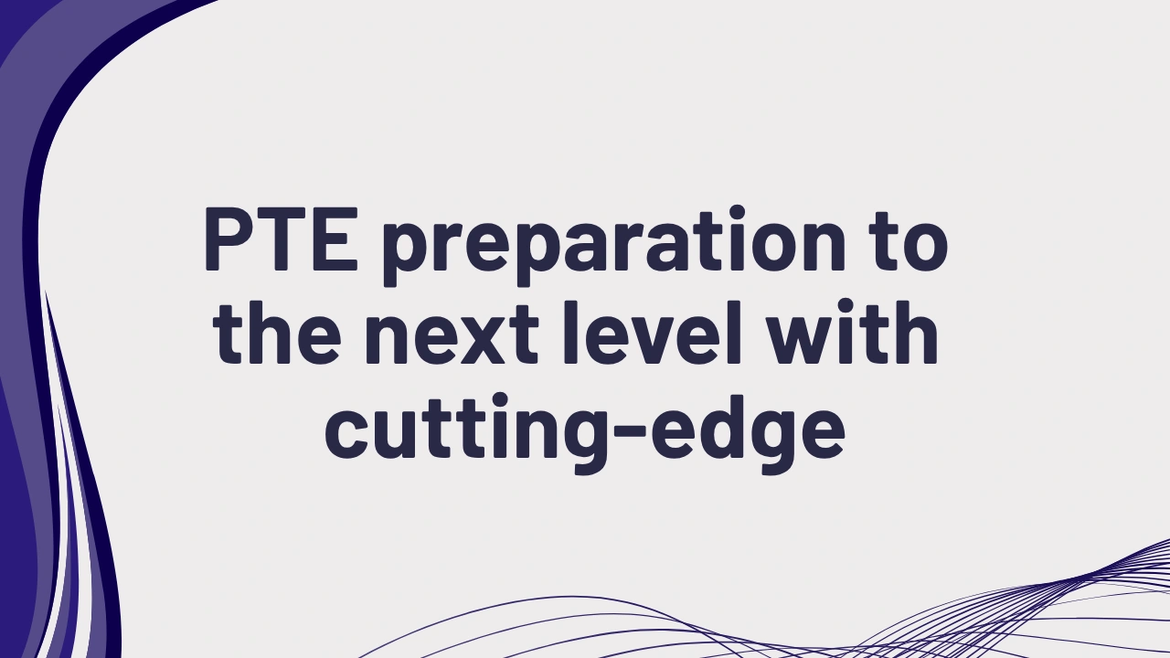 Taking your PTE test readiness to the next level with a practice platform
