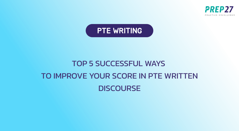 Top 5 successful ways to improve your score in PTE
                        written discourse